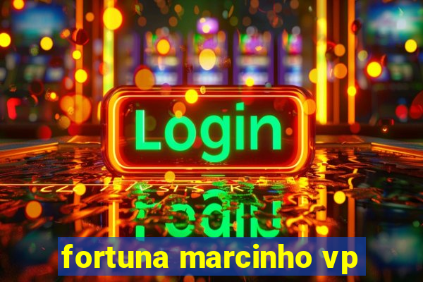 fortuna marcinho vp